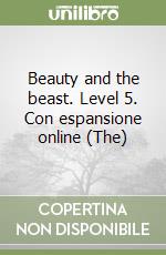 Beauty and the beast. Level 5. Con espansione online (The) libro