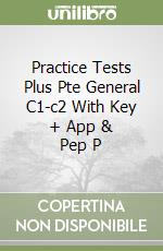 Practice Tests Plus Pte General C1-c2 With Key + App & Pep P