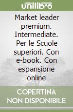 Market leader premium. Intermediate. Per le Scuole superiori. Con e-book. Con espansione online libro