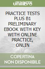 PRACTICE TESTS PLUS B1 PRELIMINARY EBOOK WITH KEY WITH ONLINE PRACTICE, ONLIN libro