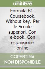 Formula B1. Coursebook. Without key. Per le Scuole superiori. Con e-book. Con espansione online libro