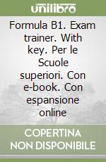 Formula B1. Exam trainer. With key. Per le Scuole superiori. Con e-book. Con espansione online libro