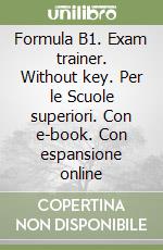 Formula B1. Exam trainer. Without key. Per le Scuole superiori. Con e-book. Con espansione online libro