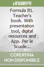 Formula B1. Teacher's book. With presentation tool, digital resources and App. Per le Scuole superiori. Con e-book. Con espansione online libro