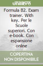 Formula B2. Exam trainer. With key. Per le Scuole superiori. Con e-book. Con espansione online libro