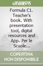 Formula C1. Teacher's book. With presentation tool, digital resources and App. Per le Scuole superiori. Con e-book. Con espansione online libro