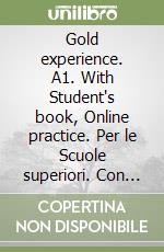 Gold experience. A1. With Student's book, Online practice. Per le Scuole superiori. Con app. Con e-book libro