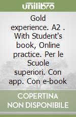 Gold experience. A2 . With Student's book, Online practice. Per le Scuole superiori. Con app. Con e-book libro