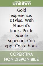 Gold experience. B1Plus. With Student's book. Per le Scuole superiori. Con app. Con e-book libro