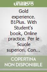 Gold experience. B1Plus. With Student's book, Online practice. Per le Scuole superiori. Con app. Con e-book libro