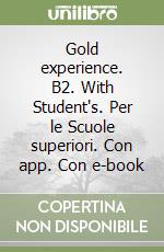 Gold experience. B2. With Student's. Per le Scuole superiori. Con app. Con e-book libro