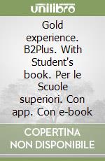 Gold experience. B2Plus. With Student's book. Per le Scuole superiori. Con app. Con e-book libro