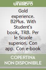 Gold experience. B2Plus. With Student's book, TRB. Per le Scuole superiori. Con app. Con e-book