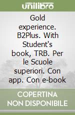 Gold experience. B2Plus. With Student's book, TRB. Per le Scuole superiori. Con app. Con e-book libro