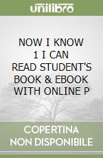 NOW I KNOW 1 I CAN READ STUDENT'S BOOK & EBOOK WITH ONLINE P libro
