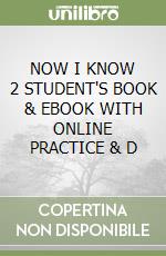 NOW I KNOW 2 STUDENT'S BOOK & EBOOK WITH ONLINE PRACTICE & D libro