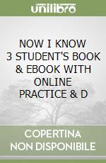 NOW I KNOW 3 STUDENT'S BOOK & EBOOK WITH ONLINE PRACTICE & D libro