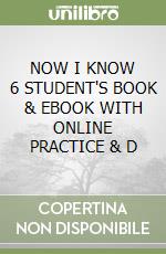 NOW I KNOW 6 STUDENT'S BOOK & EBOOK WITH ONLINE PRACTICE & D libro