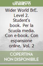 Wider World BrE. Level 2. Student's book. Per la Scuola media. Con e-book. Con espansione online. Vol. 2 libro