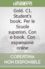 Gold. C1. Student's book. Per le Scuole superiori. Con e-book. Con espansione online libro
