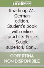 Roadmap A1. German edition. Student's book with online practice. Per le Scuole superiori. Con e-book. Con espansione online libro