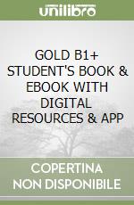 GOLD B1+ STUDENT'S BOOK & EBOOK WITH DIGITAL RESOURCES & APP