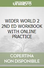 WIDER WORLD 2 2ND ED WORKBOOK WITH ONLINE PRACTICE libro