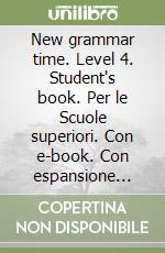 New grammar time. Level 4. Student's book. Per le Scuole superiori. Con e-book. Con espansione online libro