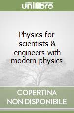 Physics for scientists & engineers with modern physics