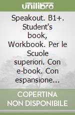 Speakout. B1+. Student's book, Workbook. Per le Scuole superiori. Con e-book. Con espansione online libro