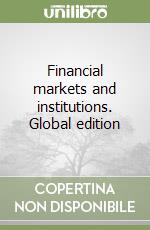 Financial markets and institutions. Global edition libro