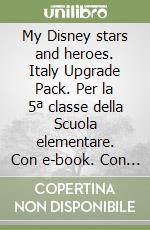My Disney stars and heroes. Italy Upgrade Pack. Per la 5ª classe della Scuola elementare. Con e-book. Con espansione online. Vol. 2 libro