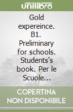 Gold expereince. B1. Preliminary for schools. Students's book. Per le Scuole superiori. Con e-book. Con espansione online
