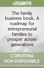 The family business book. A roadmap for entrepreneurial families to prosper across generations libro