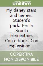 My disney stars and heroes. Student's pack. Per la Scuola elementare. Con e-book. Con espansione online. Vol. 4 libro