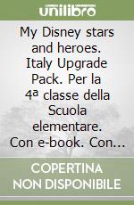 My Disney stars and heroes. Italy Upgrade Pack. Per la 4ª classe della Scuola elementare. Con e-book. Con espansione online. Vol. 1