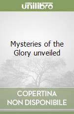 Mysteries of the Glory unveiled