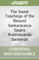 The Sweet Teachings of the Blessed Sankaracarya Swami Brahmananda Saraswati