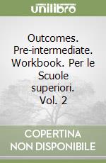 Outcomes. Pre-intermediate. Workbook. Per le Scuole superiori. Vol. 2 libro