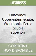 Outcomes. Upper-intermediate. Workbook. Per le Scuole superiori libro