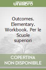 Outcomes. Elementary. Workbook. Per le Scuole superiori libro