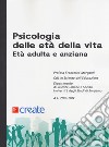 Psicologia delle età della vita. Età adulta e anziana. Con Connect libro