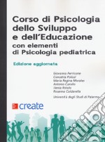 Corso di psicologia dello sviluppo e dell'educazione con elementi di psicologia pediatrica. Nuova ediz. libro