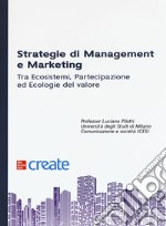 Strategie di management e marketing. Tra ecosistemi, partecipazione ed ecologie del valore libro