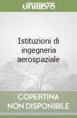 Istituzioni di ingegneria aerospaziale libro