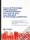 Corso Di Psicologia Dello Sviluppo E Dell'educazione Con Elementi Di Psicologia Pediatrica libro