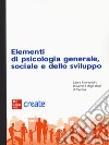 Elementi di psicologia generale e sociale e dello sviluppo. Con e-book libro