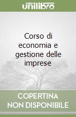 Corso di economia e gestione delle imprese libro