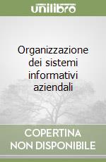 Organizzazione dei sistemi informativi aziendali libro