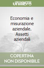 Economia e misurazione aziendale. Assetti aziendali libro